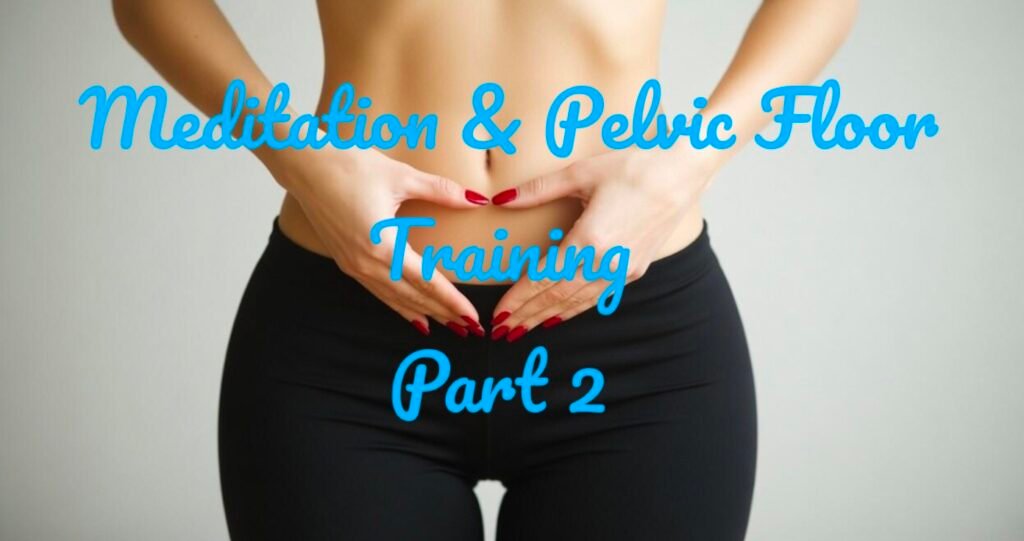 Part Two – Tantric Meditation Guide & Pelvic Floor Training – With Binaural Sound Bath